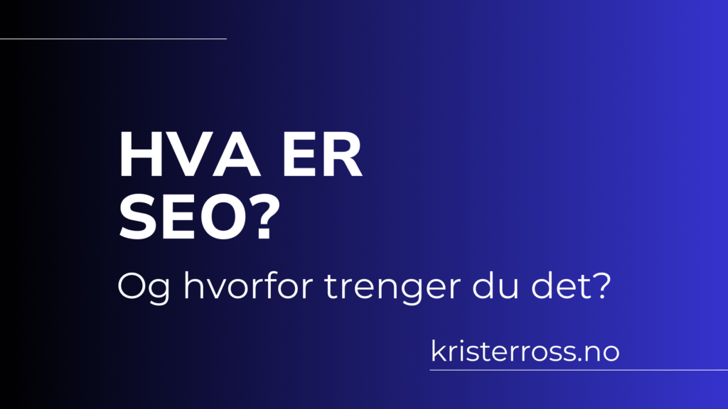 Hva er SEO og hvorfor trenger du det