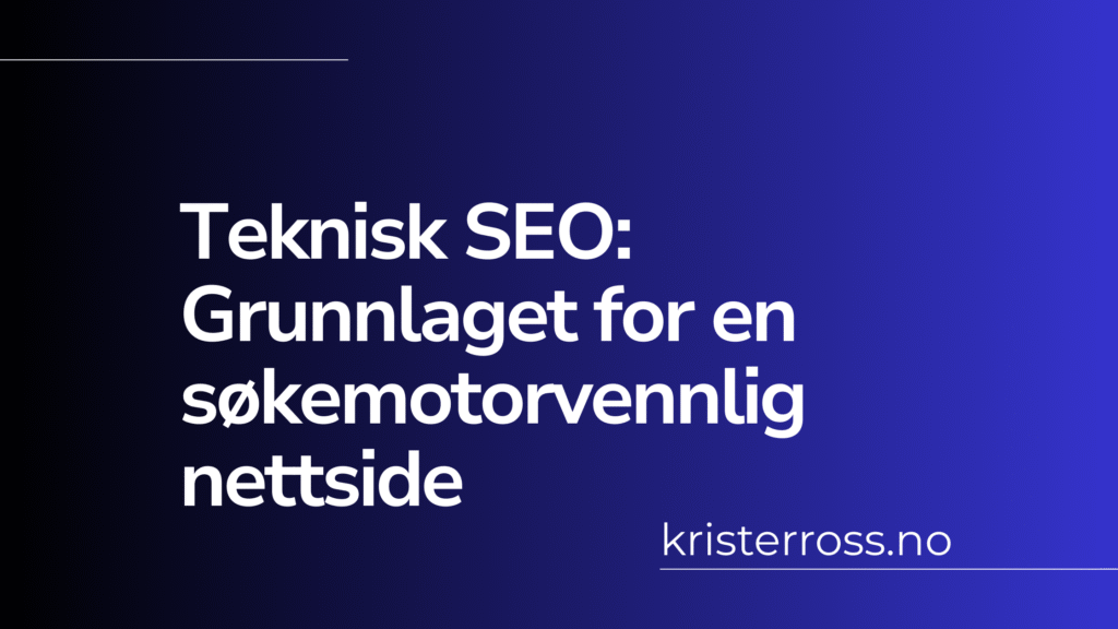 Teknisk SEO Grunnlaget for en søkemotorvennlig nettside