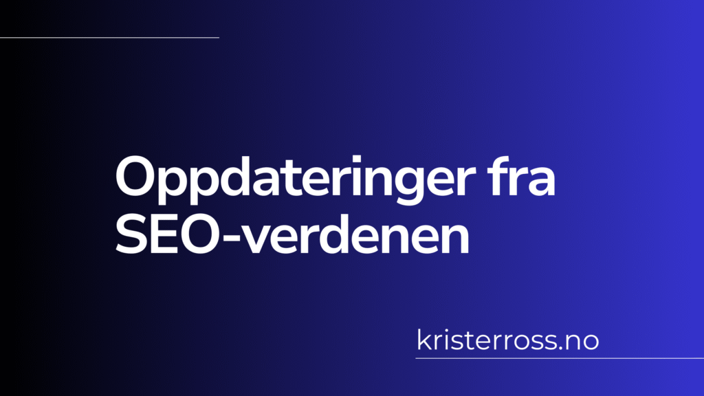 Oppdateringer fra SEO-verdenen